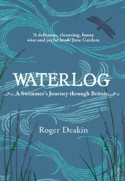 Waterlog: A Swimmer's Journey Through Britain (Roger Deakin)