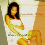 You're Makin' Me High - Toni Braxton