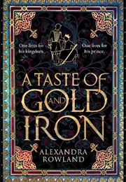 A Taste of Gold and Iron (Alexandra Rowland)