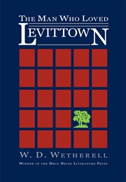 The Man Who Loved Levittown (W.D. Wetherell)