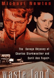 Waste Land: The Savage Odyssey of Charles Starkweather and Caril Ann Fugate (Michael Newton)