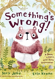 Something's Wrong!: A Bear, a Hare, and Some Underwear (Jory John)