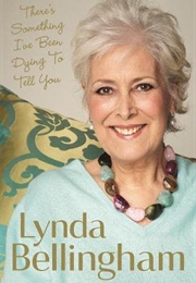 There's Something I've Been Dying to Tell You (Lynda Bellingham)