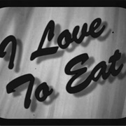I Love to Eat