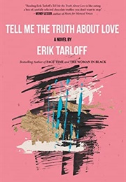 Tell Me the Truth About Love (Erik Tarloff)