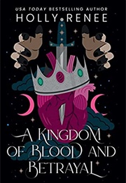 A Kingdom of Blood and Betrayal (Holly Renee)
