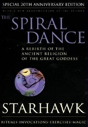 The Spiral Dance: A Rebirth of the Ancient Religion of the Great Goddess (Starhawk)
