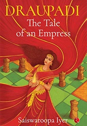 Draupadi: The Tale of an Empress (Saiwaroopa Iyer)