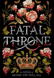 Fatal Throne: The Wives of Henry VIII Tell All (Various)