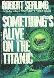 Something's Alive on the Titanic (Robert J. Serling)