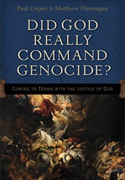 Did God Really Command Genocide? (Paul Copan and Matt Flannagan)