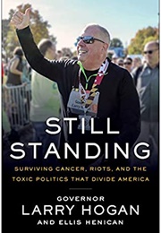 Still Standing: Surviving Cancer, Riots, and the Toxic Politics That Divide America (Larry Hogan)