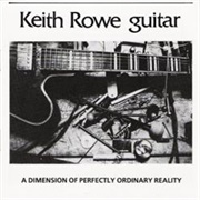 Keith Rowe - A Dimension of Perfectly Ordinary Reality