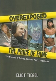 Overexposed: The Price of Fame (Eliot Tiegel)