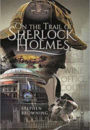 On the Trail of Sherlock Holmes (Stephen Browning)