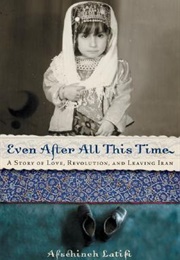 Even After All This Time: A Story of Love, Revolution, and Leaving Iran (Afschineh Latifi)