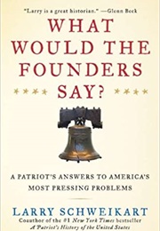 What Would the Founder's  Say?: (Larry Schweikart)