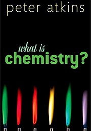What Is Chemistry? (Peter Atkins)
