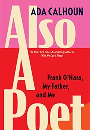 Also a Poet: Frank O'Hara, My Father, and Me (Ada Calhoun)