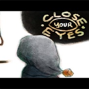Close Your Eyes: Redux