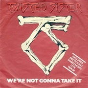 "We're Not Gonna Take It," Twisted Sister (1984)