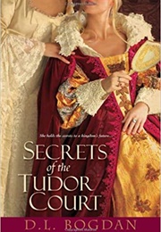 Secrets of the Tudor Court (D.L. Bogdan)