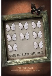 When the Black Girl Sings (Bil Wright)