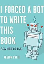I Forced a Bot to Write This Book (Keaton Patti)