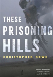 These Prisoning Hills (Christopher Rowe)