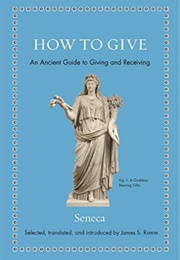 How to Give: An Ancient Guide to Giving and Receiving (Seneca)