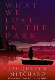 What We Lost in the Dark (Jacquelyn Mitchard)