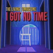 I Got No Time