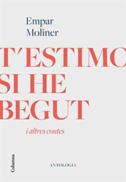 T'estimo Si He Begut (Empar Moliner)