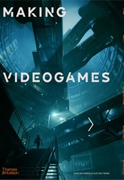 Making Videogames: The Art of Creating Digital Worlds (Duncan Harris)