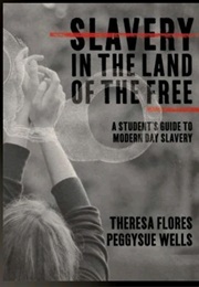 Slavery in the Land of the Free (Theresa  Flores)