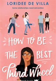 How to Be the Best Third Wheel (Loridee Di Villa)