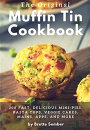 The Original Muffin Tin Cookbook (Brette Sember)