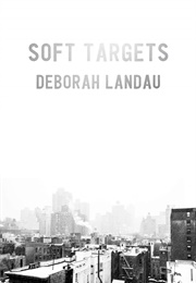 Soft Targets (Deborah Landau)