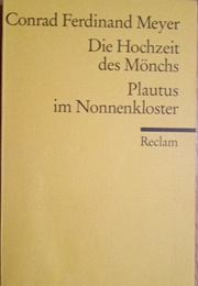 Die Hochzeit Des Mönchs / Plautus Im Nonnenkloster (Conrad Ferdinand Meyer)