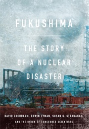 Fukushima: The Story of a Nuclear Disaster (David Lochbaum)