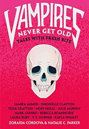 Vampires Never Get Old: Tales With Fresh Bite (Zoraida Córdova & Natalie C. Parker)