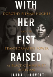 With Her Fist Raised: Dorothy Pitman Hughes and the Transformative Power of Black Community Activism (Laura L. Lovett)
