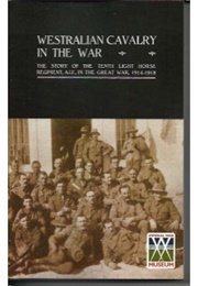 Westralian Cavalry in the War: The Story of the Tenth Lighthouse Regiment (A.C.N. Olden)