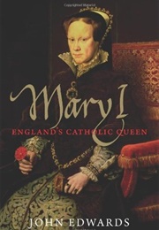 Mary I: England's Catholic Queen (John Edwards)