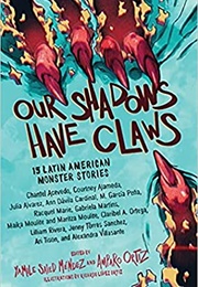 Our Shadows Have Claws: 15 Latin American Monster Stories (Various Authors)