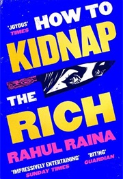 How to Kidnap the Rich (Rahul Raina)