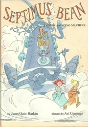 Septimus Bean and His Amazing Flying Machine (Janet Quin-Harkin)