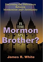 Is the Mormon My Brother? (James R. White)
