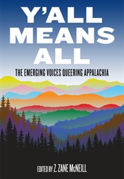 Y'all Means All: The Emerging Voices Queering Appalachia (Z.Zane McNeill (Ed.))