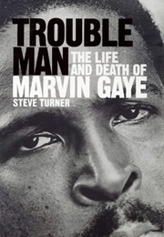 Trouble Man : The Life and Death of Marvin Gaye (Steve Turner)